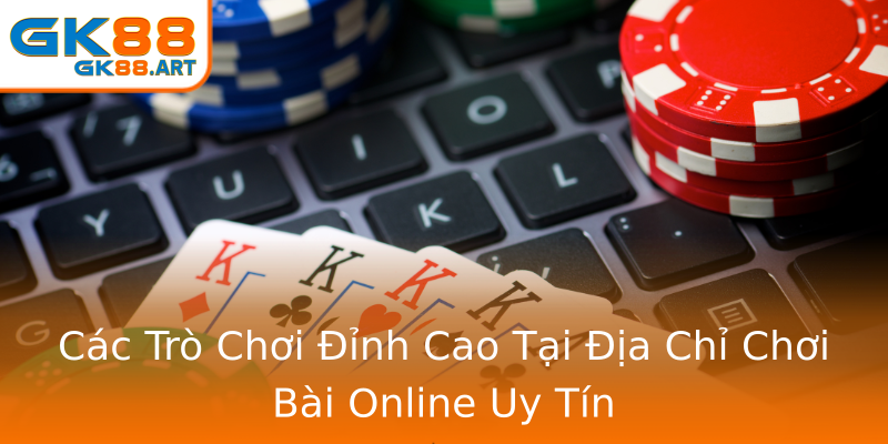 Các Trò Chơi Đỉnh Cao Tại Địa Chỉ Chơi Bài Online Uy Tín Các Trò Chơi Đỉnh Cao Tại Địa Chỉ Chơi Bài Online Uy Tín