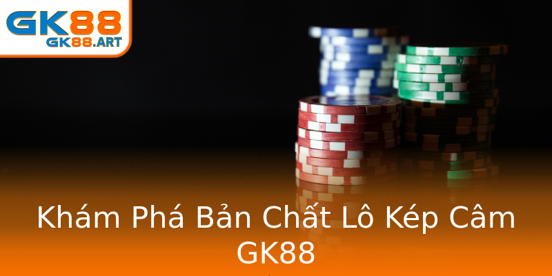 Khám Phá Bản Chất Lô Kép Câm GK88 Khám Phá Bản Chất Lô Kép Câm GK88