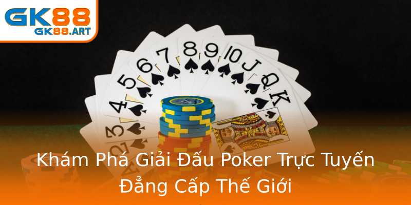 Khám Phá Giải Đấu Poker Trực Tuyến Đẳng Cấp Thế Giới Khám Phá Giải Đấu Poker Trực Tuyến Đẳng Cấp Thế Giới