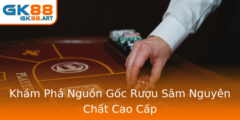 Khám Phá Nguồn Gốc Rượu Sâm Nguyên Chất Cao Cấp Khám Phá Nguồn Gốc Rượu Sâm Nguyên Chất Cao Cấp