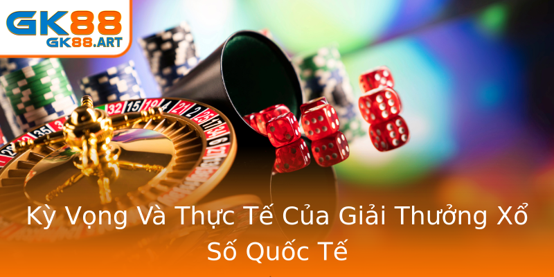 Kỳ Vọng Và Thực Tế Của Giải Thưởng Xổ Số Quốc Tế Kỳ Vọng Và Thực Tế Của Giải Thưởng Xổ Số Quốc Tế