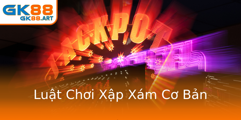 Luật Chơi Xập Xám Cơ Bản