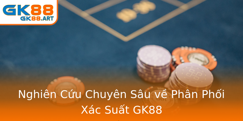 Nghiên Cứu Chuyên Sâu về Phân Phối Xác Suất GK88 Nghiên Cứu Chuyên Sâu về Phân Phối Xác Suất GK88
